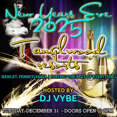 New Years Eve 2025 Party & Celebration with DJ Vybe at Tanglwood Resorts, Hawley, Pennsylvania